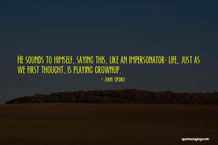 Grownup Quotes By John Updike Grownup Quotes By John Updike
