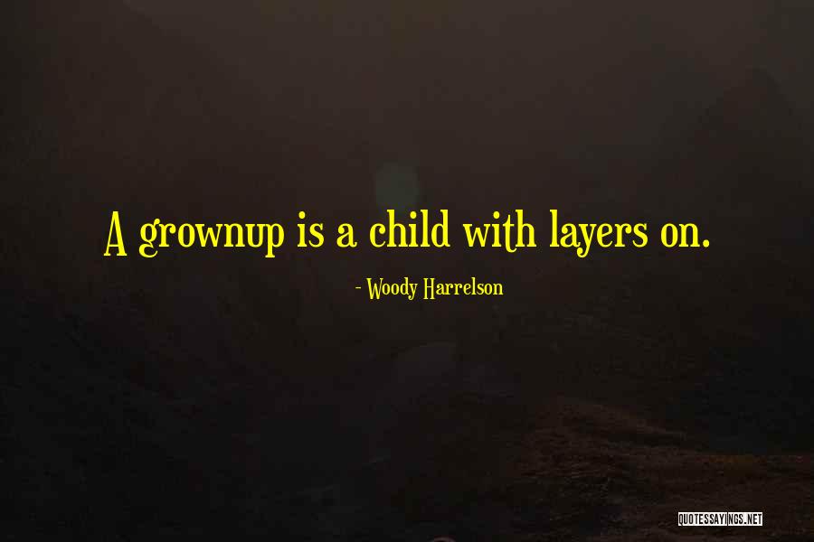 Grownup Quotes By Woody Harrelson Grownup Quotes By Woody Harrelson