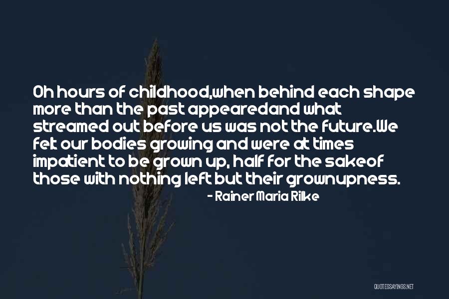 Grownupness Quotes By Rainer Maria Rilke Grownupness Quotes By Rainer Maria Rilke