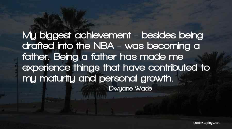 Growth And Achievement Quotes By Dwyane Wade Growth And Achievement Quotes By Dwyane Wade