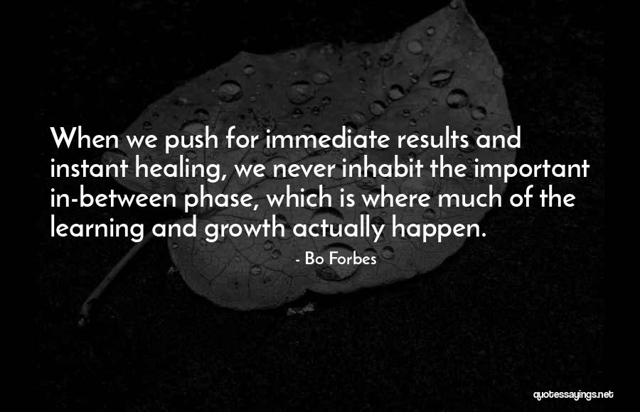 Growth And Learning Quotes By Bo Forbes Growth And Learning Quotes By Bo Forbes