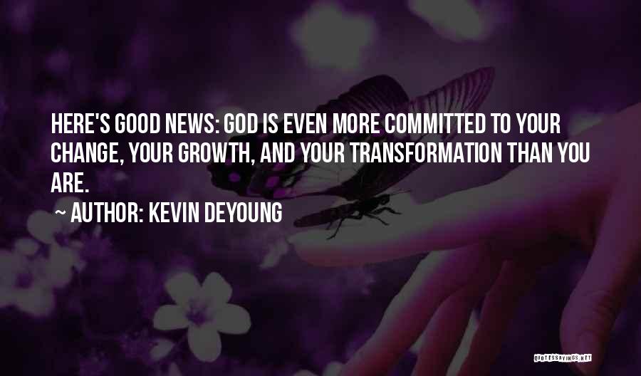 Growth And Transformation Quotes By Kevin DeYoung