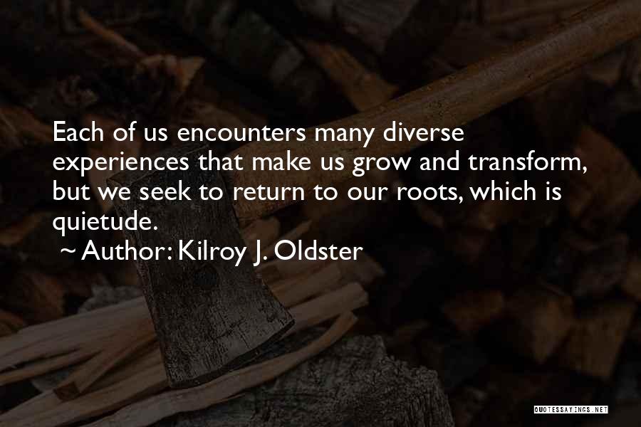 Growth And Transformation Quotes By Kilroy J. Oldster