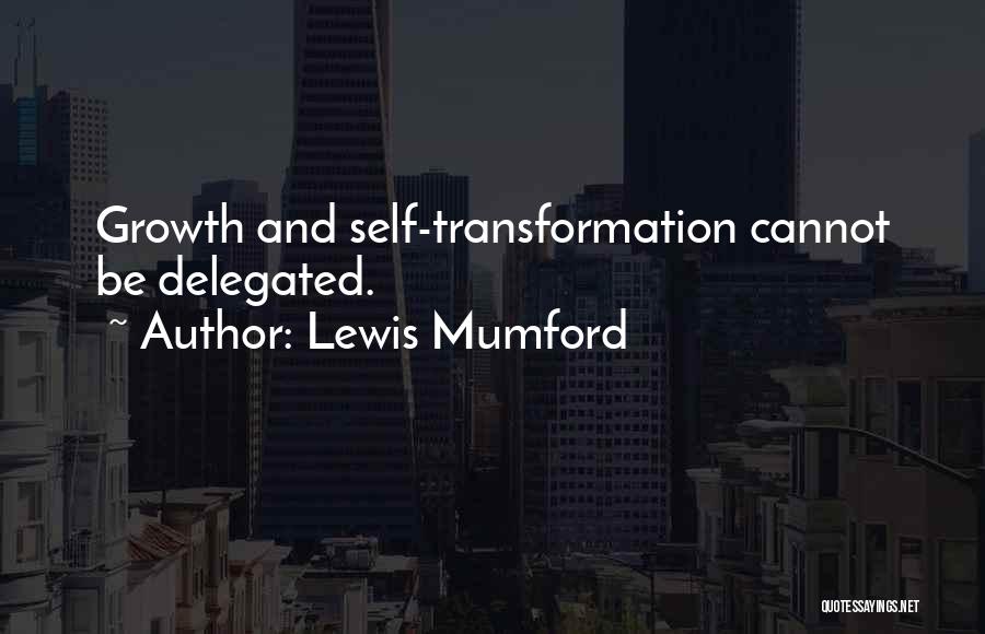 Growth And Transformation Quotes By Lewis Mumford