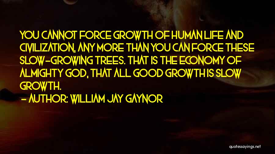 Growth And Trees Quotes By William Jay Gaynor