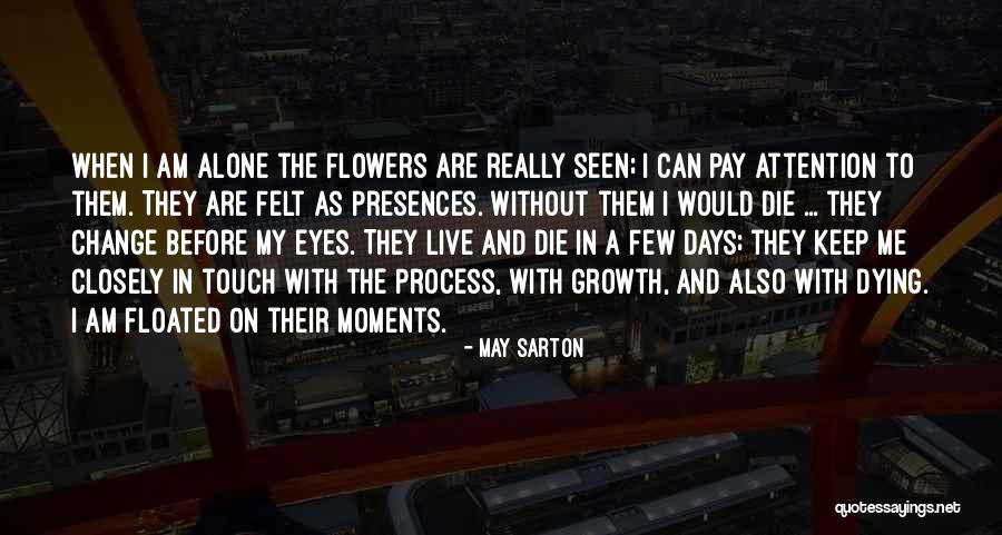 Growth Flower Quotes By May Sarton Growth Flower Quotes By May Sarton