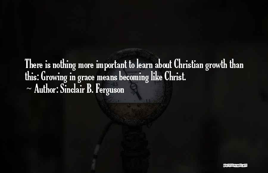 Growth In Christ Quotes By Sinclair B. Ferguson