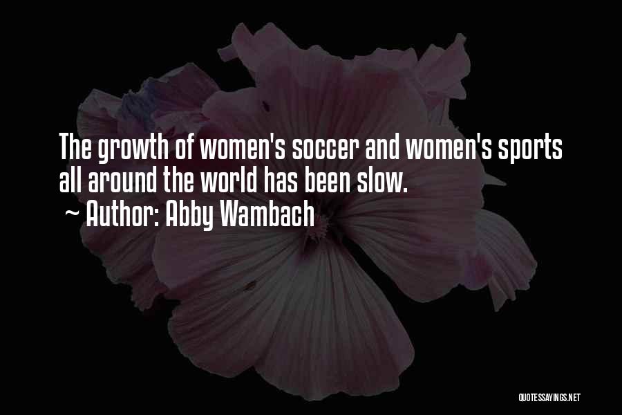 Growth In Sports Quotes By Abby Wambach