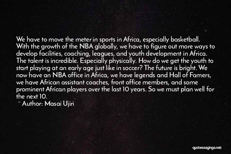 Growth In Sports Quotes By Masai Ujiri Growth In Sports Quotes By Masai Ujiri