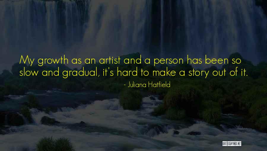 Growth Of A Person Quotes By Juliana Hatfield Growth Of A Person Quotes By Juliana Hatfield