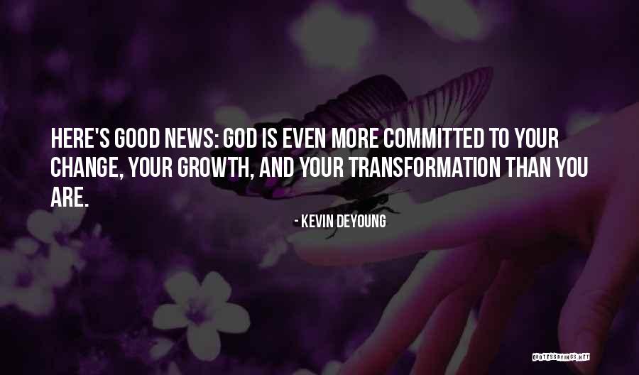 Growth Transformation Quotes By Kevin DeYoung Growth Transformation Quotes By Kevin DeYoung