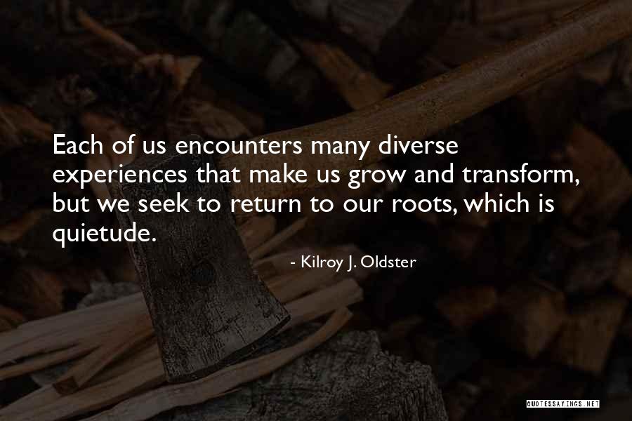 Growth Transformation Quotes By Kilroy J. Oldster Growth Transformation Quotes By Kilroy J. Oldster