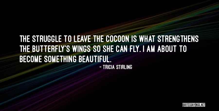 Growth Transformation Quotes By Tricia Stirling Growth Transformation Quotes By Tricia Stirling