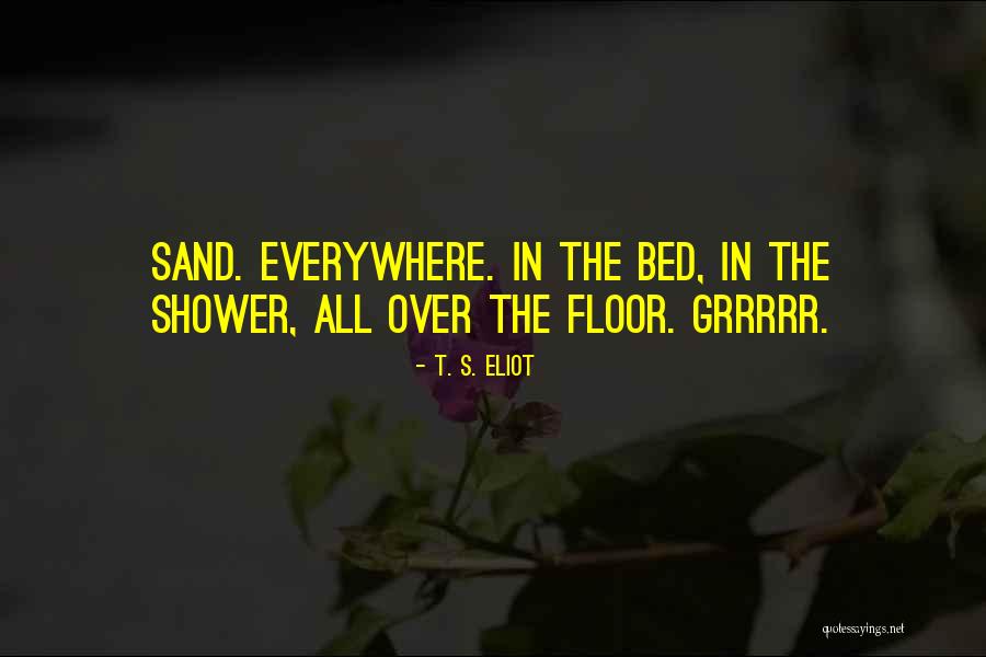 Grrrrr Quotes By T. S. Eliot Grrrrr Quotes By T. S. Eliot