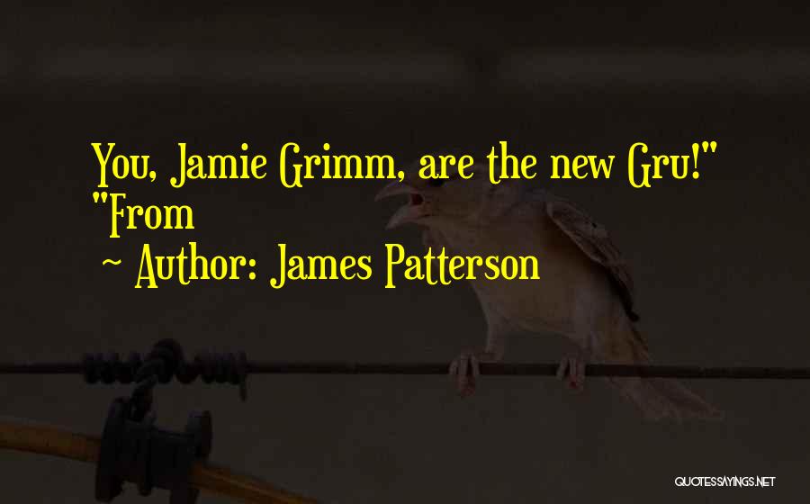 Gru 2 Quotes By James Patterson