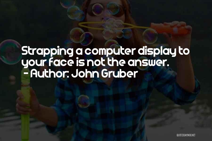 Gruber Quotes By John Gruber