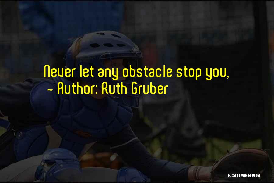 Gruber Quotes By Ruth Gruber