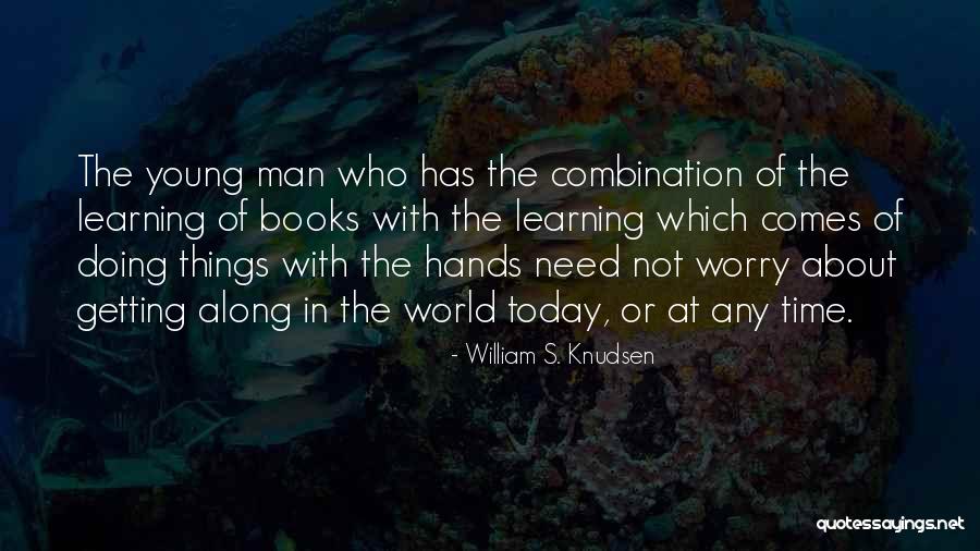 Grubo Disperzni Quotes By William S. Knudsen Grubo Disperzni Quotes By William S. Knudsen