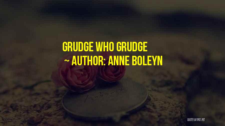 Grudge 3 Quotes By Anne Boleyn