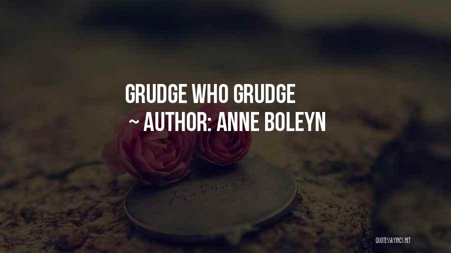 Grudge Quotes By Anne Boleyn