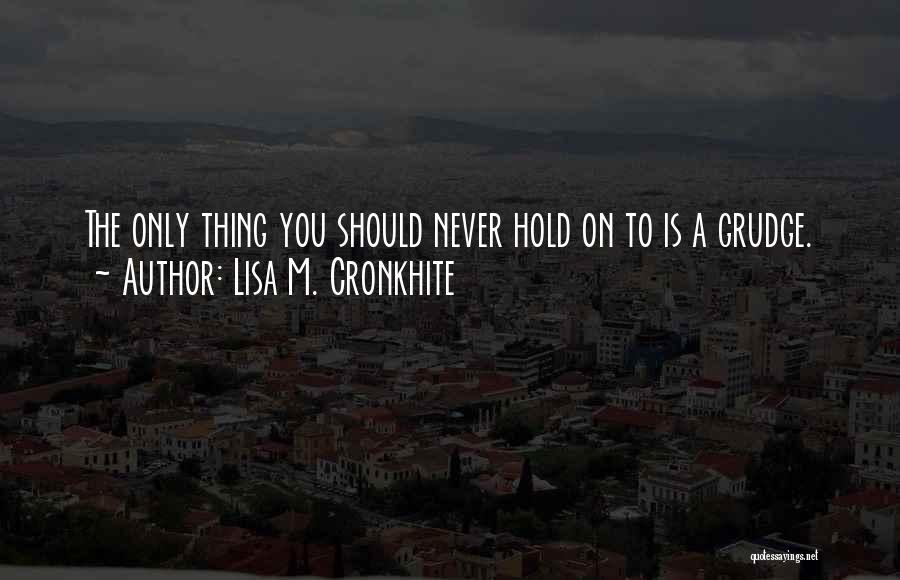Grudge Quotes By Lisa M. Cronkhite