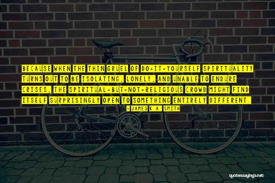 Gruel Quotes By James K.A. Smith Gruel Quotes By James K.A. Smith
