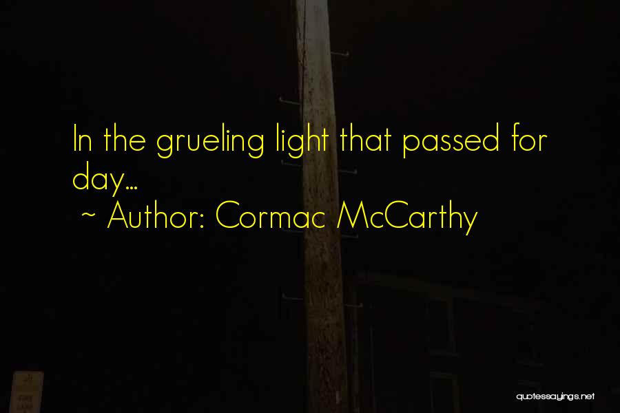 Grueling Quotes By Cormac McCarthy