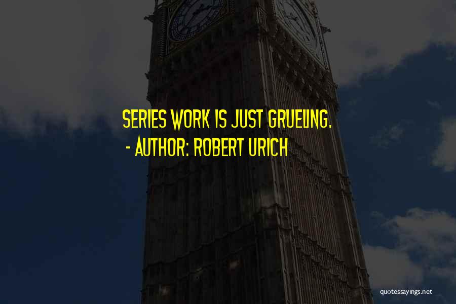 Grueling Quotes By Robert Urich