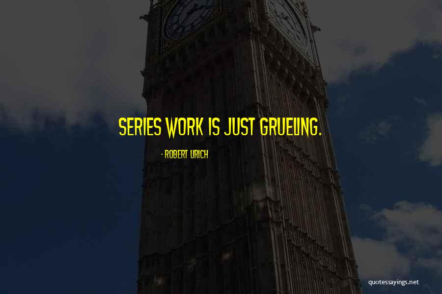Grueling Quotes By Robert Urich Grueling Quotes By Robert Urich