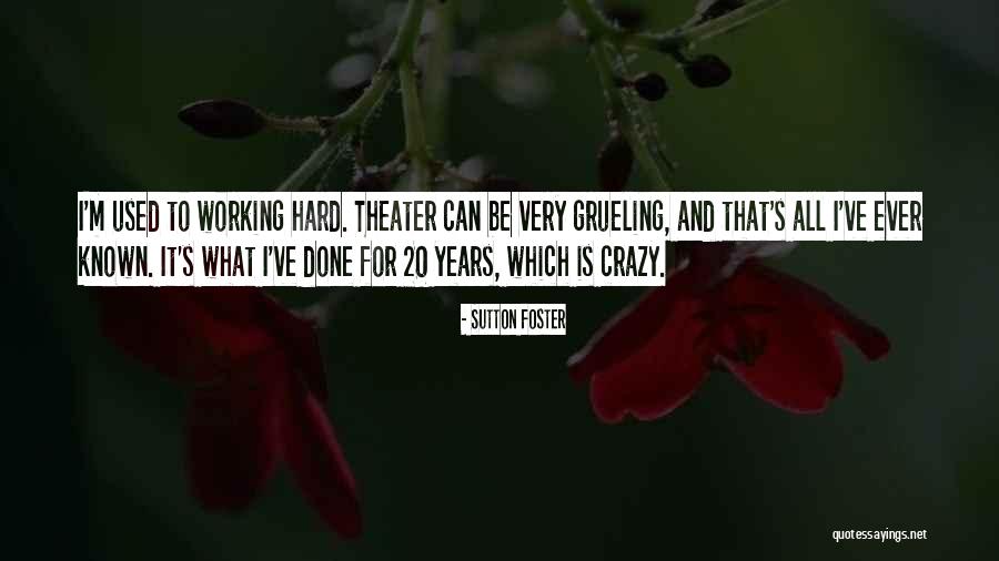 Grueling Quotes By Sutton Foster Grueling Quotes By Sutton Foster
