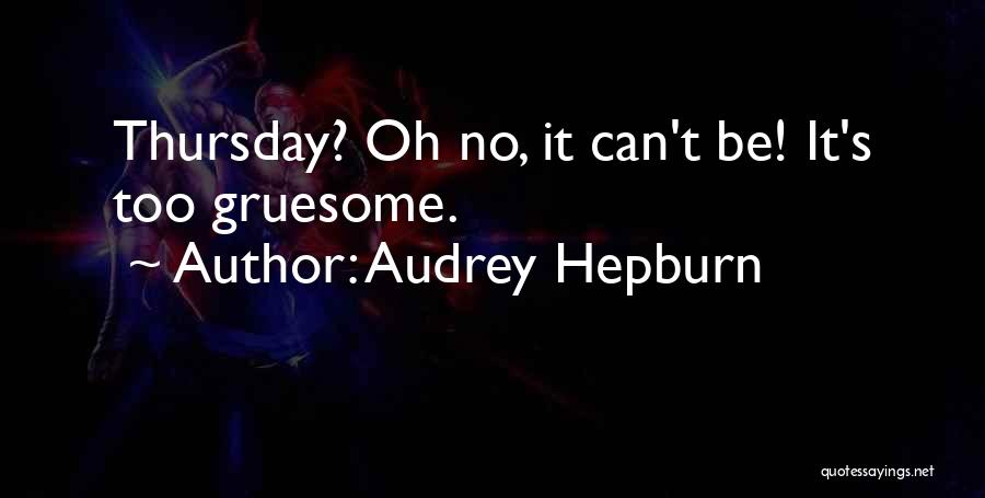 Gruesome Quotes By Audrey Hepburn