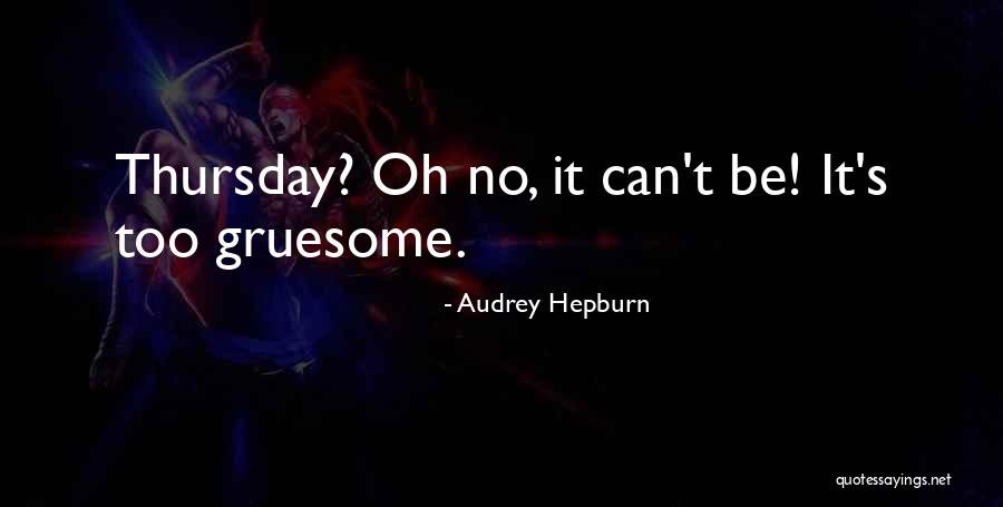 Gruesome Quotes By Audrey Hepburn