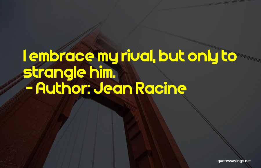 Grundmann Photography Quotes By Jean Racine