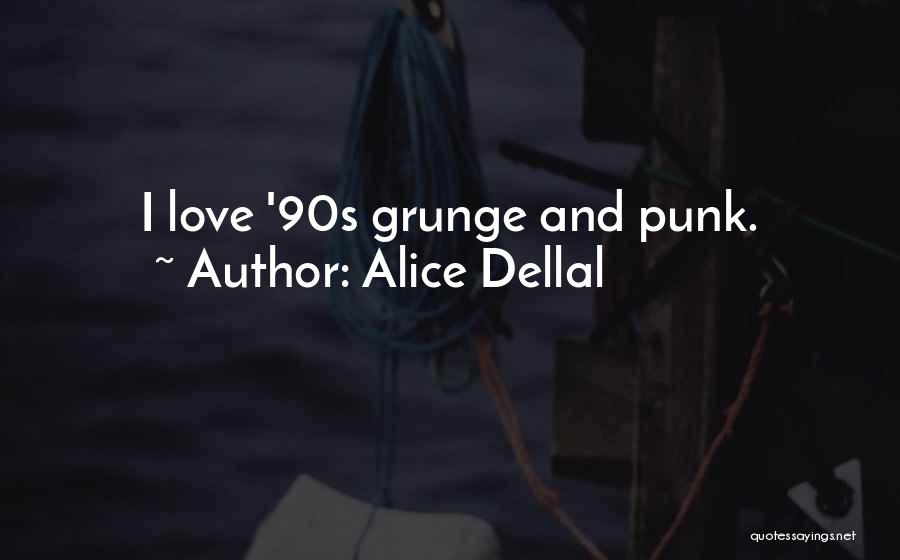 Grunge Quotes By Alice Dellal