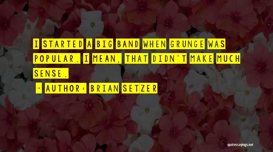 Grunge Quotes By Brian Setzer