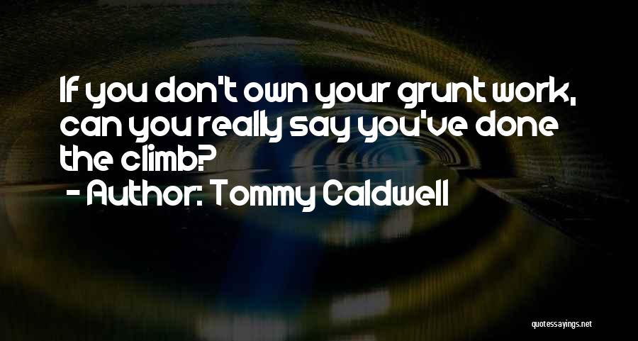 Grunt Work Quotes By Tommy Caldwell
