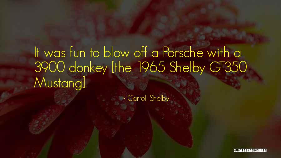 Gt350 Mustang Quotes By Carroll Shelby Gt350 Mustang Quotes By Carroll Shelby