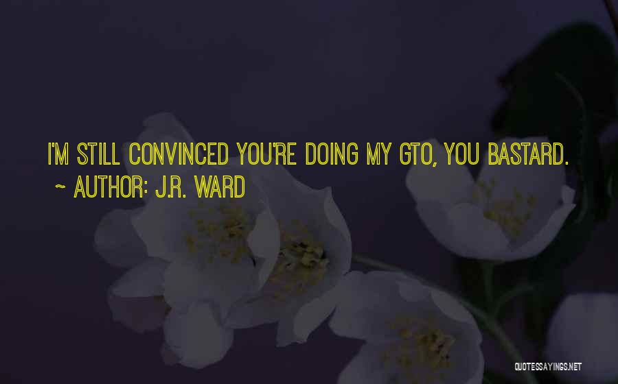 Gto Quotes By J.R. Ward