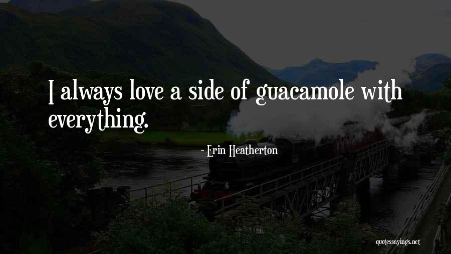 Guacamole Love Quotes By Erin Heatherton Guacamole Love Quotes By Erin Heatherton