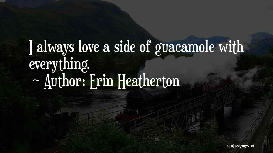 Guacamole Quotes By Erin Heatherton