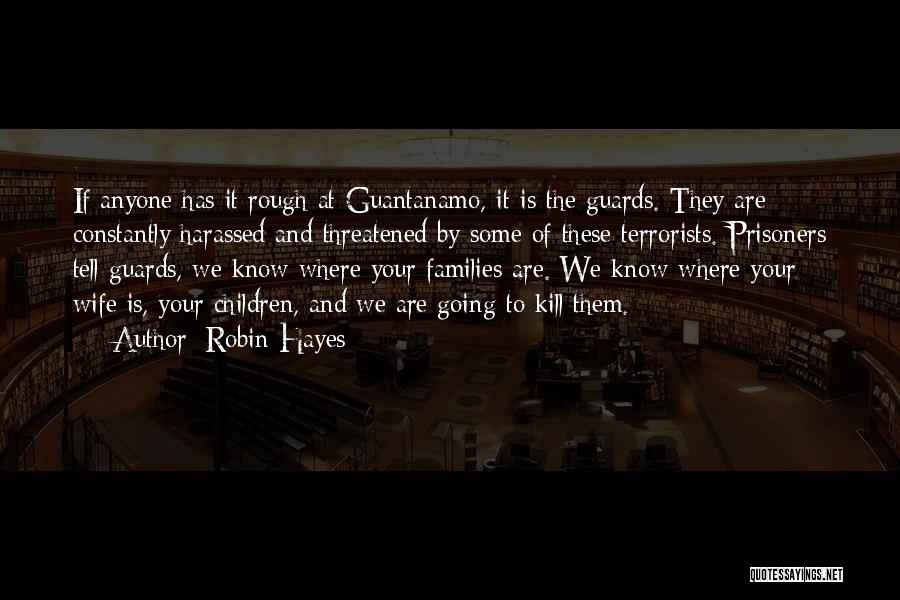 Guantanamo Quotes By Robin Hayes