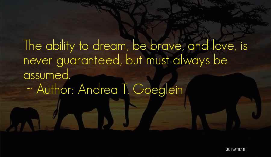 Guarantee Love Quotes By Andrea T. Goeglein