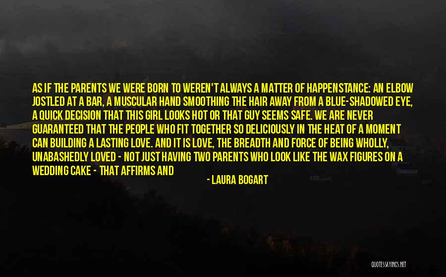 Guaranteed Love Quotes By Laura Bogart