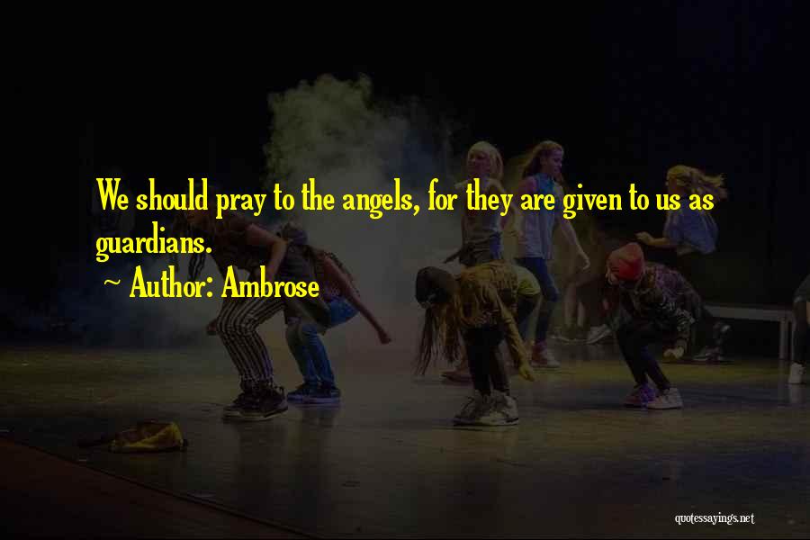 Guardian Angels Quotes By Ambrose