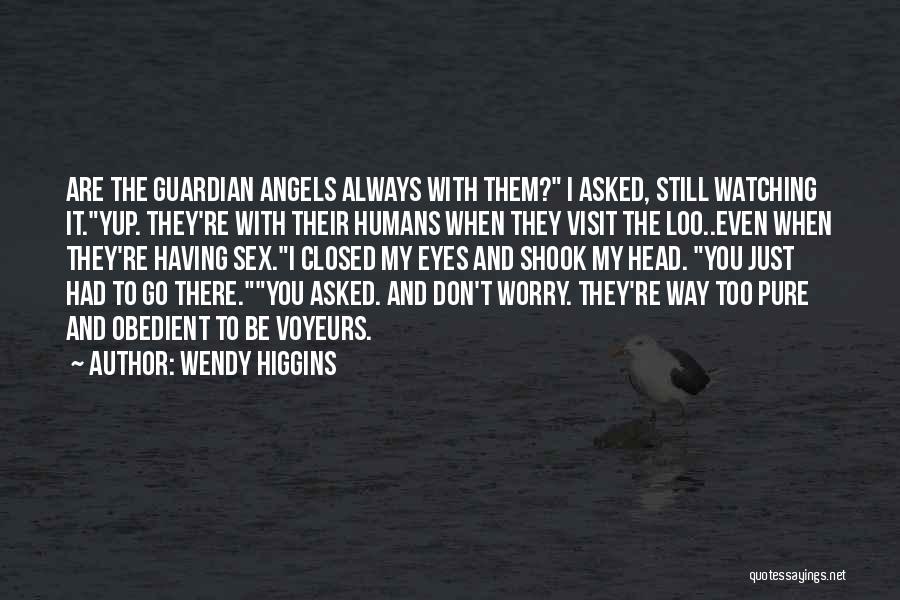 Guardian Angels Watching Over Us Quotes By Wendy Higgins