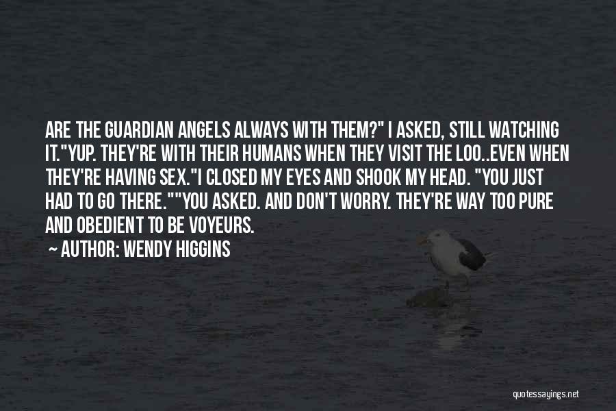 Guardian Angels Watching Over You Quotes By Wendy Higgins