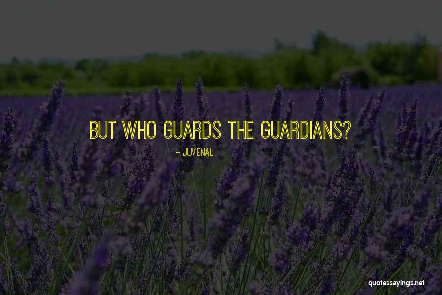 Guardians Quotes By Juvenal