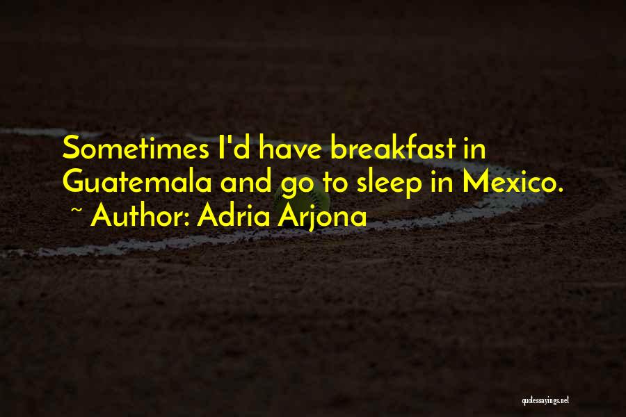 Guatemala Quotes By Adria Arjona