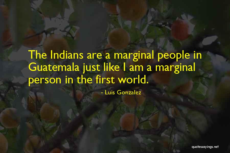 Guatemala Quotes By Luis Gonzalez