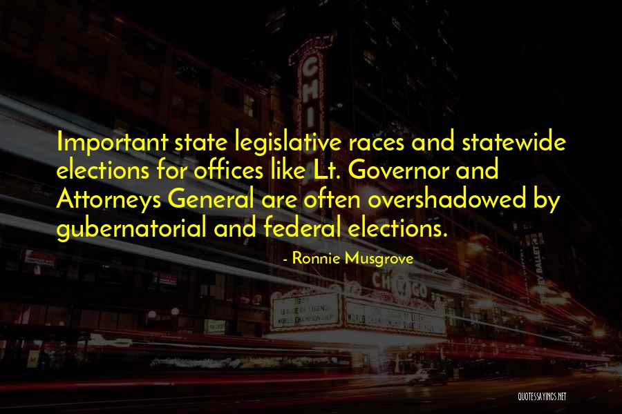 Gubernatorial Races Quotes By Ronnie Musgrove Gubernatorial Races Quotes By Ronnie Musgrove